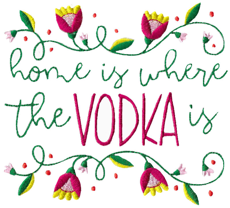 Home Is Where The Vodka Is