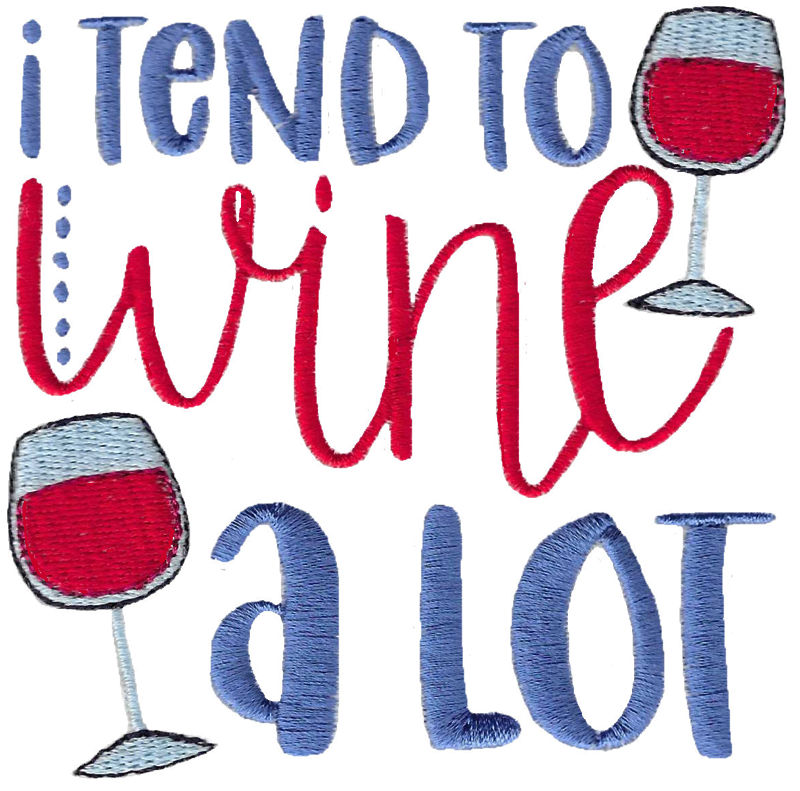 I Tend To Wine A Lot