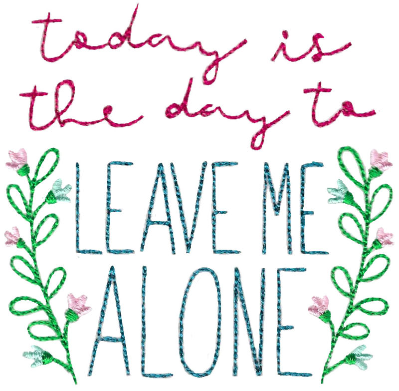 Today Is The Day To Leave Me Alone