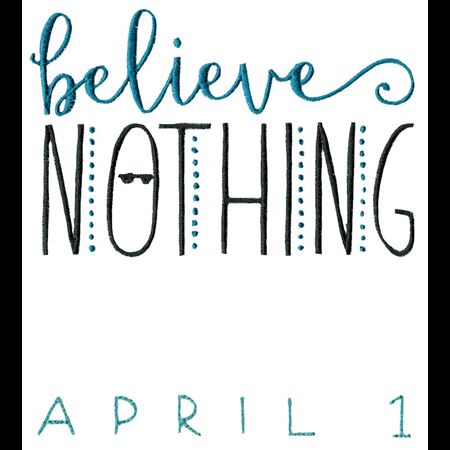Believe Nothing April 1