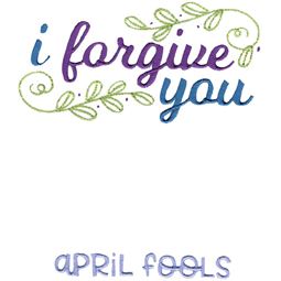 I Forgive You April Fools