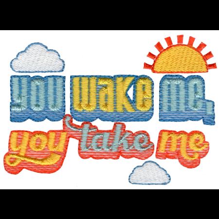 You Wake Me You Take Me
