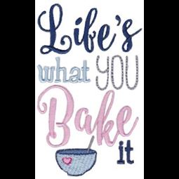 Lifes What You Bake It