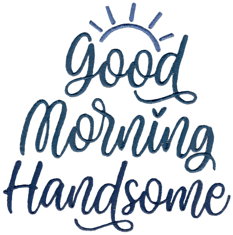 Good Morning Handsome