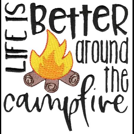 Life Is Better Around The Campfire