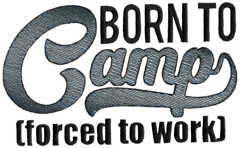 Born To Camp Forced To Work
