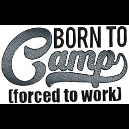 Born To Camp Forced To Work