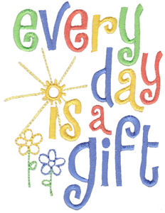 Every Day Is A Gift