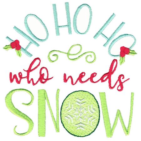 Ho Ho Ho Who Needs Snow