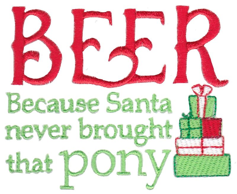 Beer Because Santa Never Brought That Pony