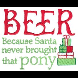 Beer Because Santa Never Brought That Pony