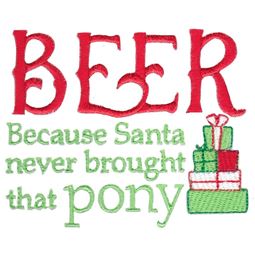 Beer Because Santa Never Brought That Pony