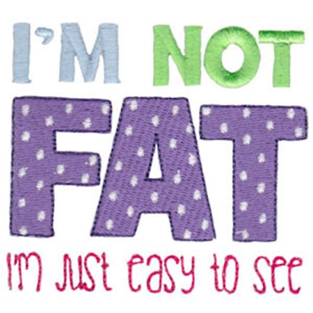 I'm Not Fat I'm Just Easy To See