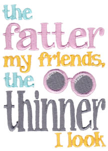 The Fatter My Friends The Thinner I Look