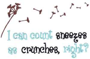 I Can Count Sneezes As Crunches Right