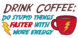Drink Coffee Do Stupid Things Faster With More Energy