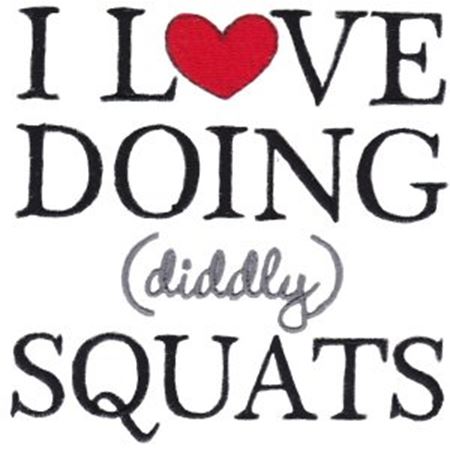 I Love Doing Diddly Squats
