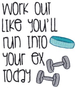 Work Out Like You'll Run Into Your Ex Today