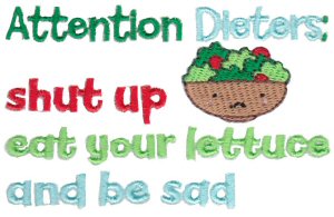 Attention Dieters Shut Up Eat Your Lettuce And Be Sad
