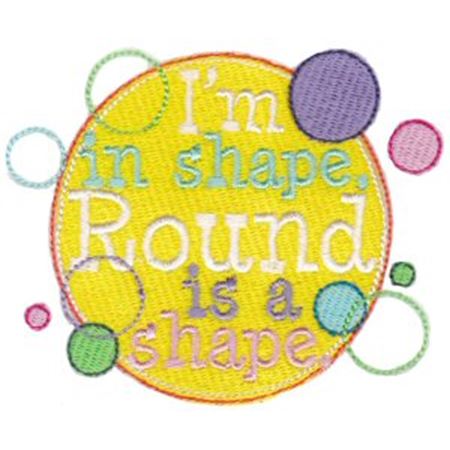 I'm In Shape Round Is A Shape