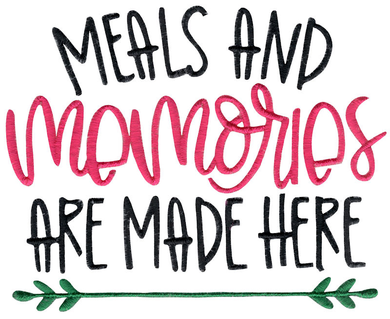 Meals And Memories Are Made Here