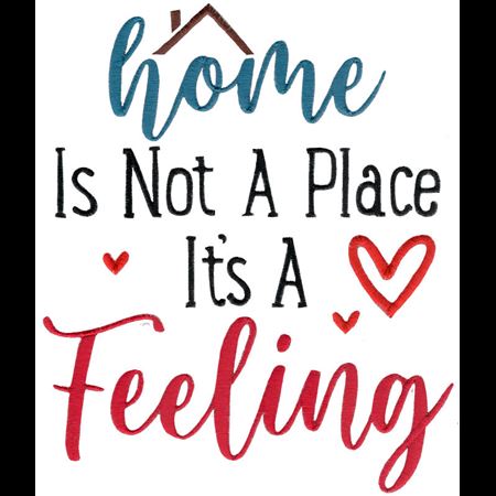Home Is Not A Place It's A Feeling