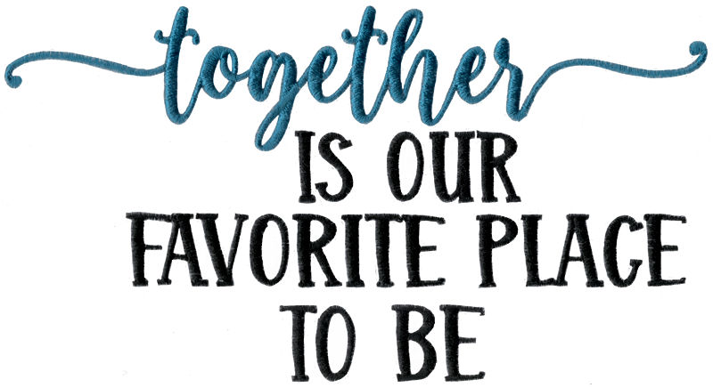 Together Is Our Favorite Place To Be