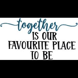 Together Is Our Favourite Place To Be