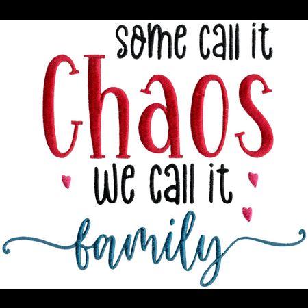 Some Call It Chaos We Call It Family