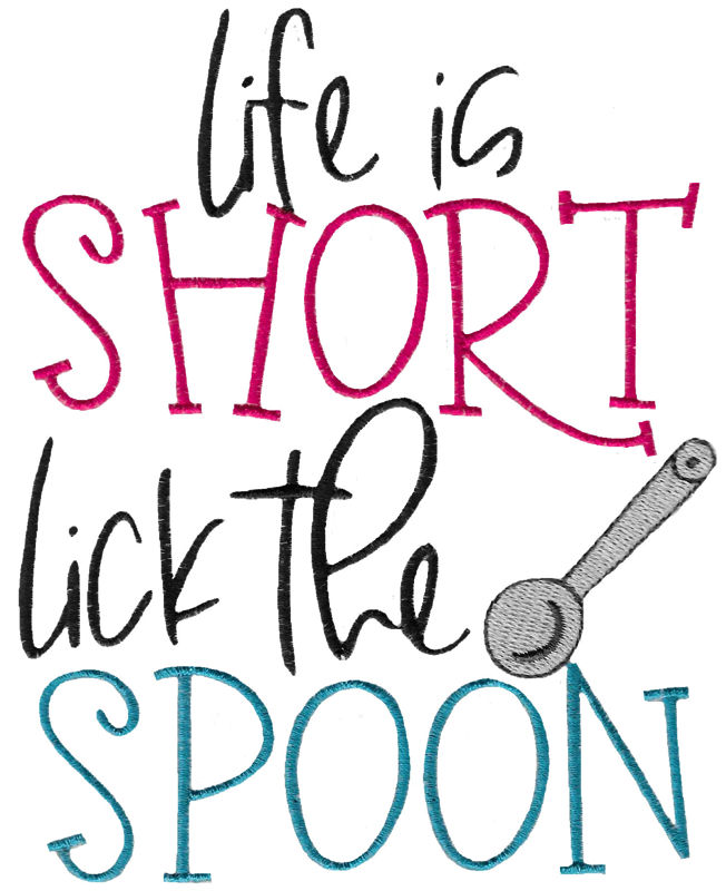 Life Is Short Lick The Spoon