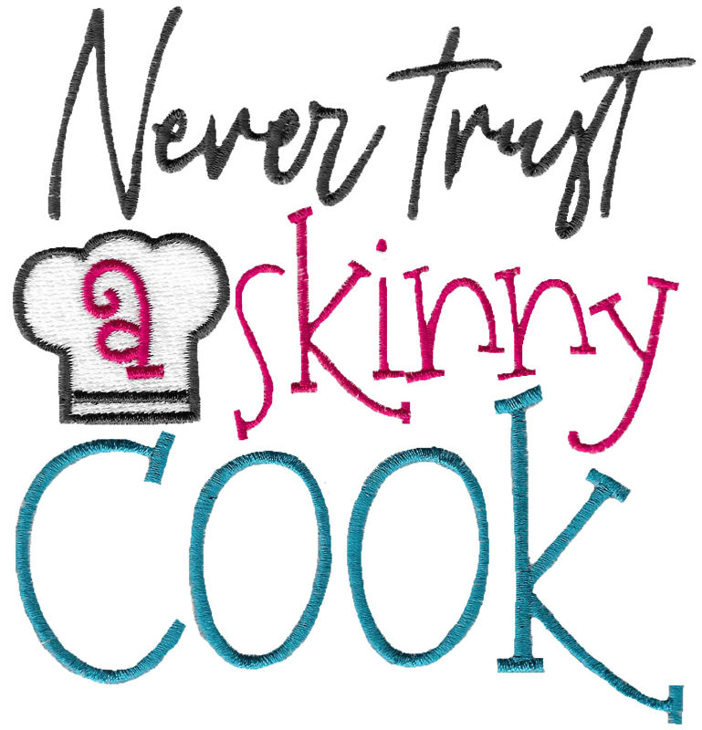 Never Trust A Skinny Cook