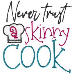Never Trust A Skinny Cook