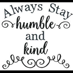 Always Stay Humble And Kind