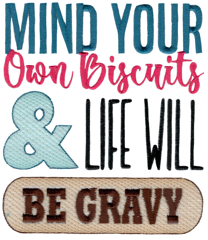 Mind Your Own Biscuits And Life Will Be Gravy