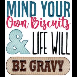 Mind Your Own Biscuits And Life Will Be Gravy