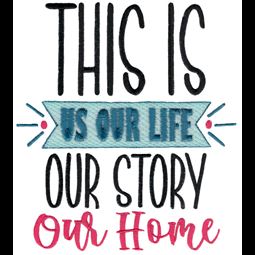 This Is Our Life Our Story Our Home