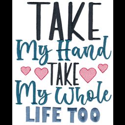 Take My Hand Take My Whole Life Too