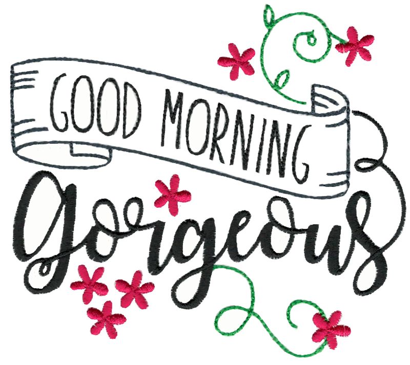 Good Morning Gorgeous