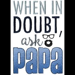 When In Doubt Ask Papa