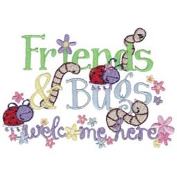 Friends And Bugs Welcome Here