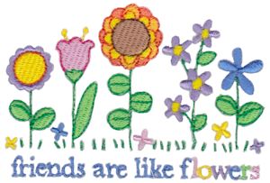 Friends Are Like Flowers