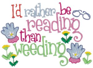 I'd Rather Be Reading Than Weeding
