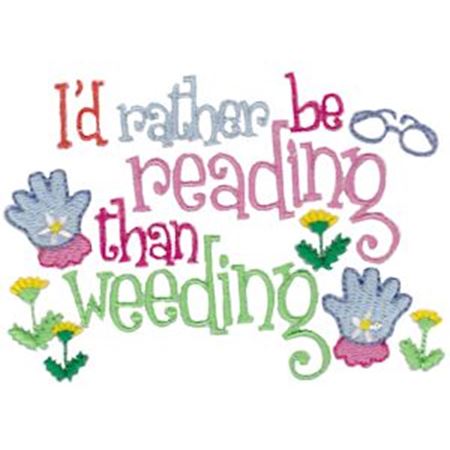 I'd Rather Be Reading Than Weeding
