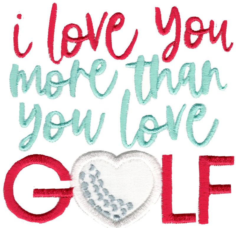 I Love You More Than You Love Golf
