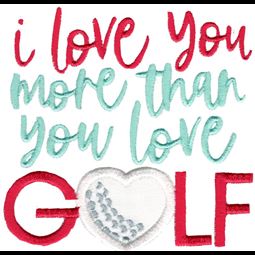 I Love You More Than You Love Golf