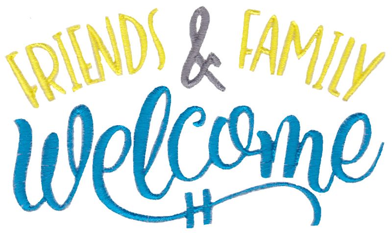 Friends and Family Welcome