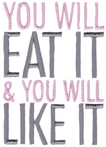 You Will Eat It and Like It