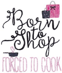 Born To Shop Forced To Cook