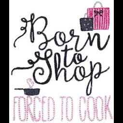 Born To Shop Forced To Cook