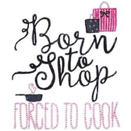 Born To Shop Forced To Cook